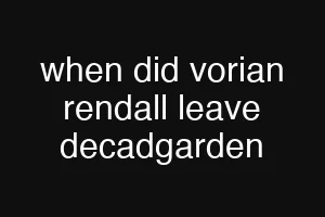 when did vorian rendall leave decadgarden