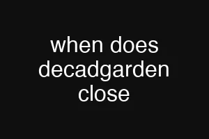 when does decadgarden close