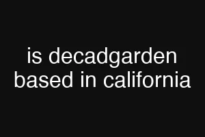 is decadgarden based in california